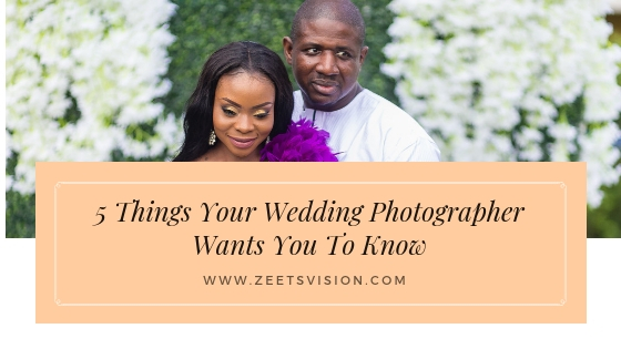 Read more about the article 5 Things Your Wedding Photographer Wants You To Know